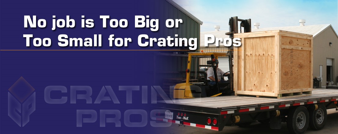 No job is too big or too small for Crating Pros!